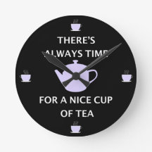 There's Always Time For a Nice Cup Of Tea