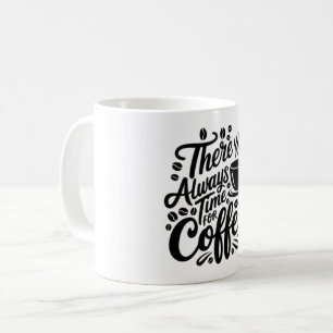 There's Always Time for Coffee   Elegant Script  Mug