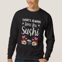 There's Always Time For Sushi Sayings  Eat Meal