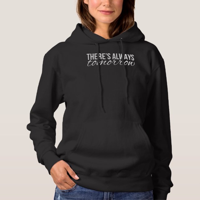 There's Always Tomorrow Simple Text Hoodie (Front)