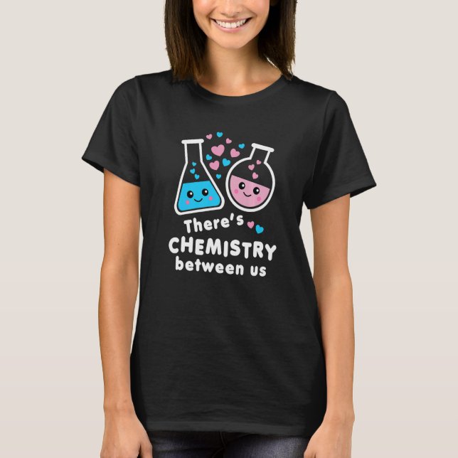 There's Chemistry Between Us Funny Science Valenti T-Shirt (Front)