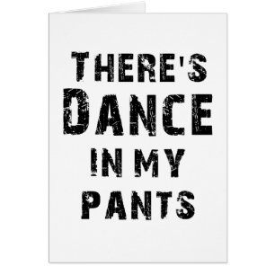 There's Dance In My Pants