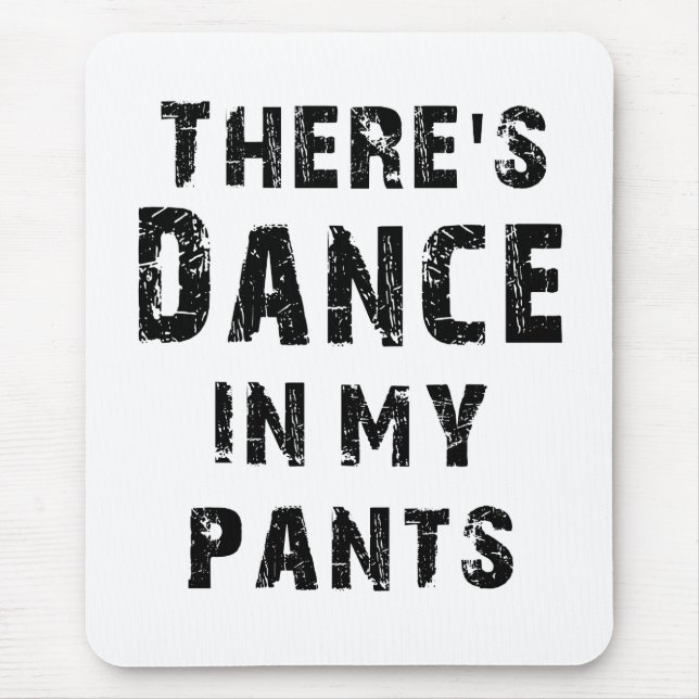 There's Dance In My Pants Mouse Pad (Front)