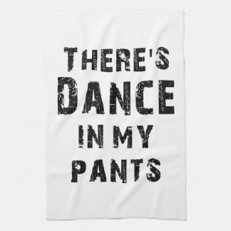 There's Dance In My Pants Tea Towel