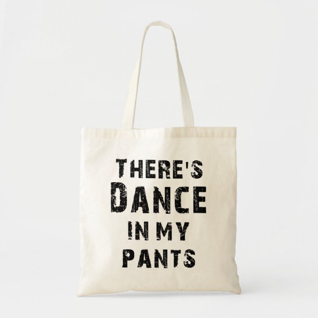 There's Dance In My Pants Tote Bag (Front)
