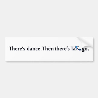 There's Dance...Tango Bumper Sticker