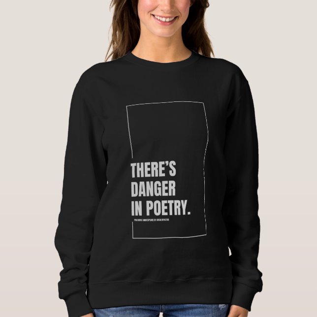 There's Danger in Poetry Women's Sweatshirt (Front)