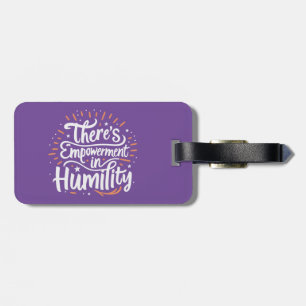 There's Empowerment In Humility Luggage Tag