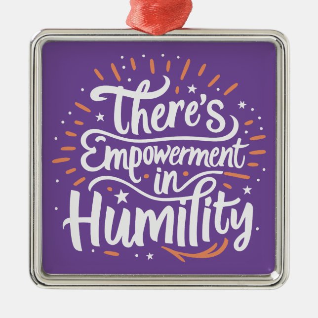 There's Empowerment In Humility Metal Ornament (Front)
