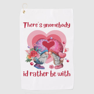 Theres gnomebody id rather be with   golf towel