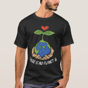 Theres Is No Planet B Shirt Earth Day Eco Plant Ha