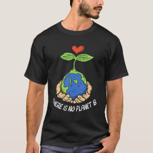 Theres Is No Planet B Shirt Earth Day Eco Plant Ha