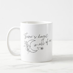There's Magic In All Of Us Coffee Mug