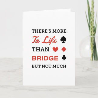 There's More To Life Than Bridge Card