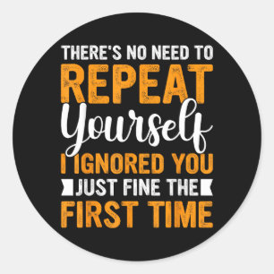 Theres Need To Repeat Sarcastic Adult Humour Classic Round Sticker