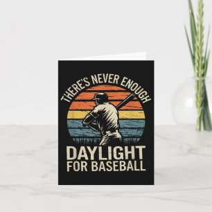 Theres Never Enough Daylight For Baseball Card