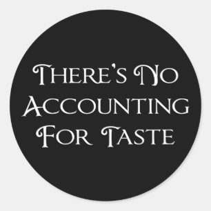There's No Accounting For Taste Classic Round Sticker