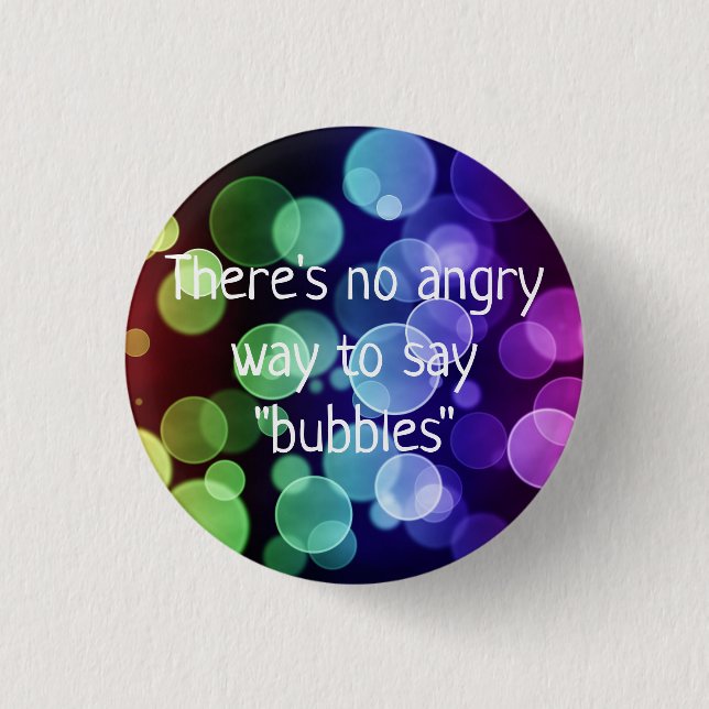 There's No Angry Way to Say Bubbles Button Pin (Front)
