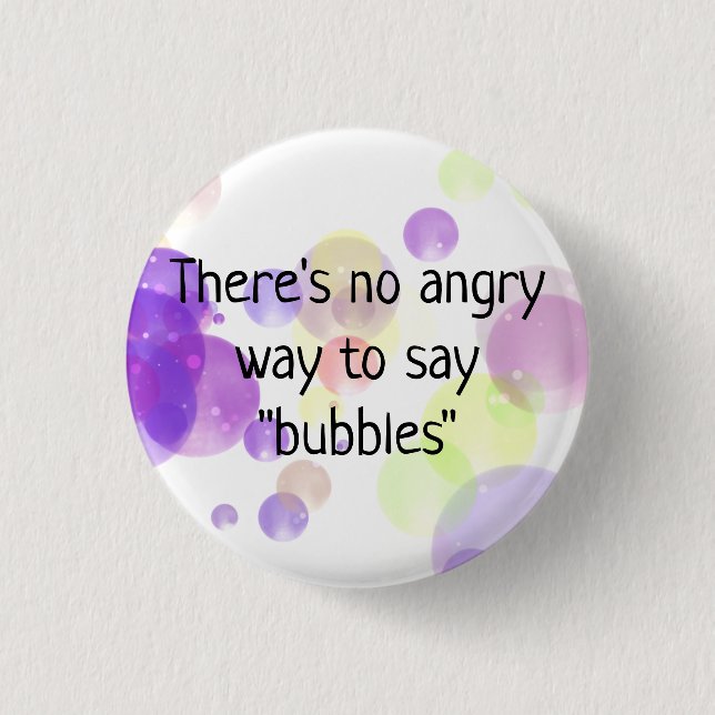 There's No Angry Way to Say Bubbles Button Pin (Front)