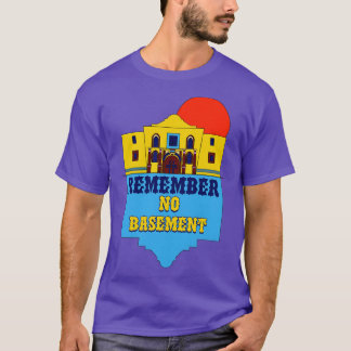 Theres No Basement In The Alamo T-Shirt
