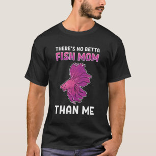 There'S No Betta Fish Mum Than Me Aquarium Fishkee T-Shirt
