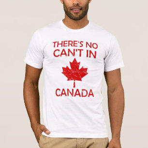There's No Can't in Canada for Proud Canadian T-Shirt