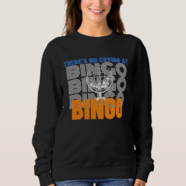 There's No Crying At Bingo  2 Sweatshirt (Front)