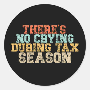 There's No Crying During Tax Season Classic Round Sticker