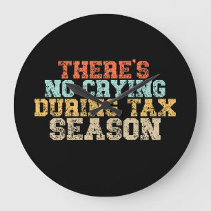 There's No Crying During Tax Season Large Clock