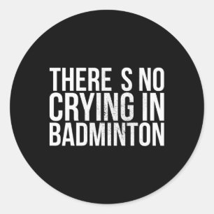 There's No Crying In Badminton Bold Text Classic Round Sticker