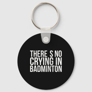 There's No Crying In Badminton Bold Text Key Ring