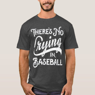 There's No Crying in Baseball T-Shirt