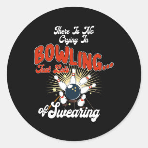 Theres No Crying In Bowling Just Lots Swearing Fun Classic Round Sticker