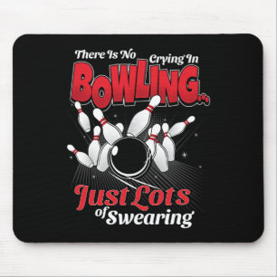 Theres No Crying In Bowling Just Lots Swearing Fun Mouse Pad