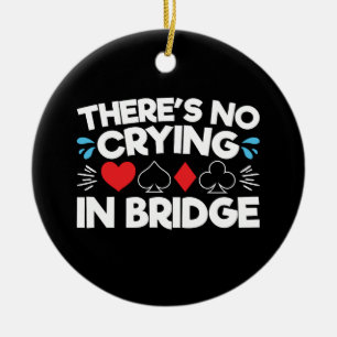 There's No Crying in Bridge Ceramic Ornament