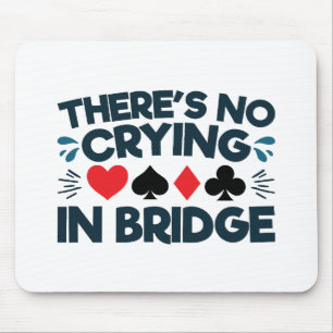 There's No Crying in Bridge Funny Card Game Mouse Pad