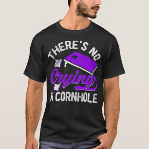 There's No Crying In Cornhole Sack Bean Bag Toss G T-Shirt