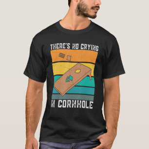 There's No Crying In Cornhole Sack Bean Bag Toss G T-Shirt