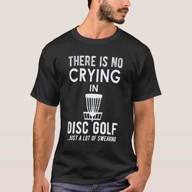 There's No Crying In Disk Golf  Disc Golfer T-Shirt (Front)