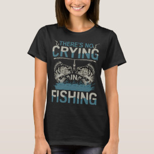 There's No Crying In Fishing T-Shirt