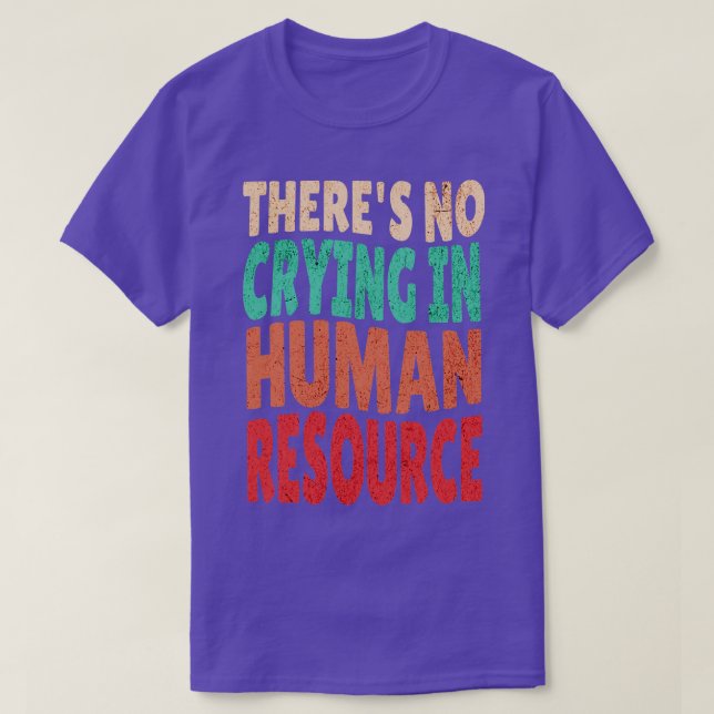 Theres No Crying In HR Human Resource Workers Gift T-Shirt (Design Front)