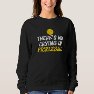 There's No Crying In Pickleball Paddles Sport Mens Sweatshirt