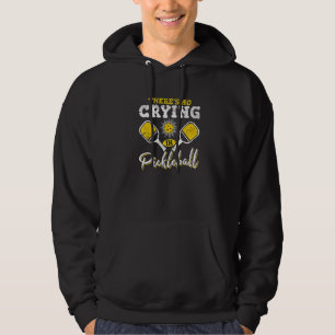 Theres No Crying in Pickleball Pickleball Player Hoodie