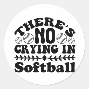  THERE'S NO CRYING IN SOFTBALL CLASSIC ROUND STICKER