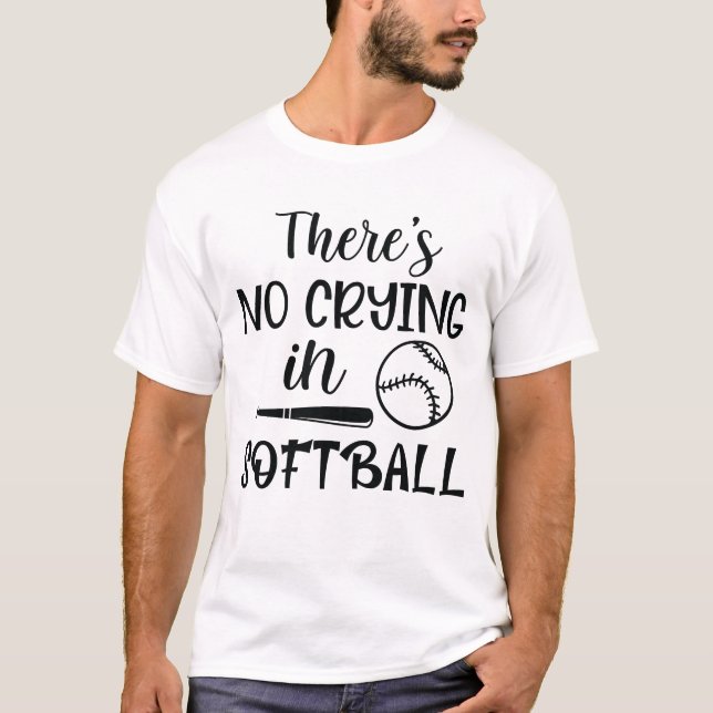 THERE'S NO CRYING IN Softball T-Shirt (Front)