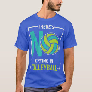 Theres No Crying In Volleyball for Player Fans T-Shirt