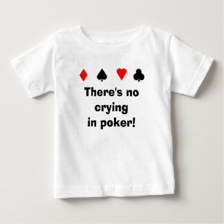 There's no cryingin poker! baby T-Shirt