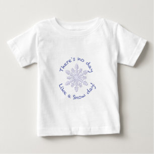 There's No Day Like a Snow Day! Baby T-Shirt
