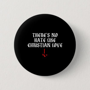 Theres No Hate Like Christian Love Funny Quote 6 Cm Round Badge