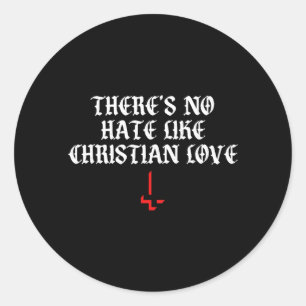 Theres No Hate Like Christian Love Funny Quote Classic Round Sticker